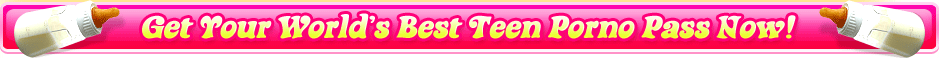 Get Your World's Best Teen Porno Pass Now!