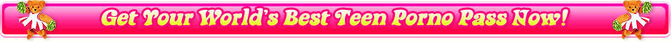 Get Your World's Best Teen Porno Pass Now!